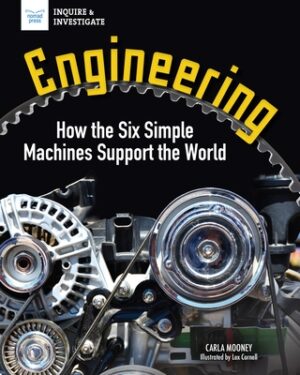 Engineering: How the Six Simple Machines Support the World