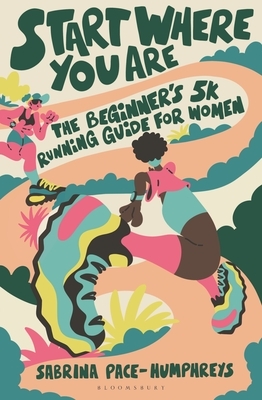 Start Where You Are: The Beginner's 5k Running Guide for Women