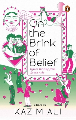 On the Brink of Belief: Queer Writing from South Asia