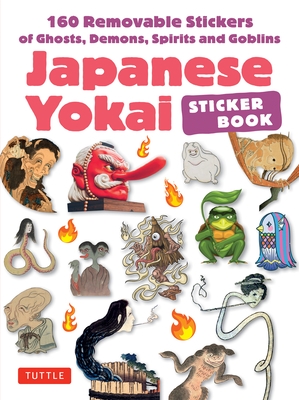 Japanese Yokai Sticker Book: 160 Removable Stickers of Ghosts, Demons, Monsters, Spirits and Goblins