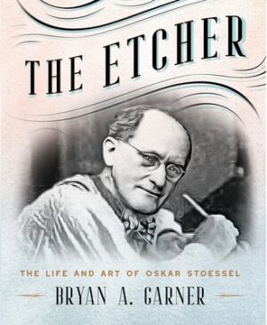 The Etcher: The Life and Art of Oskar Stoessel
