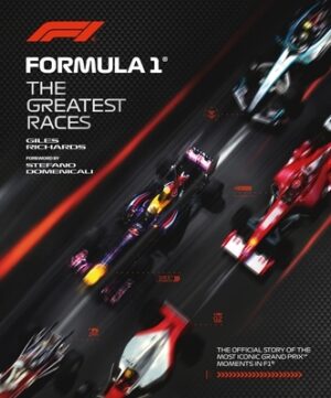 Formula 1: The Greatest Races: The Official Story of the Most Iconic Grand Prix Moments in F1