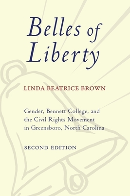 Belles of Liberty: Gender, Bennett College, and the Civil Rights Movement in Greensboro, North Carolina