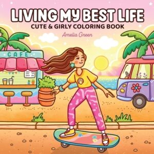 Living My Best Life: Coloring Book for Adults and Teens Featuring Cute & Girly Scenes for Relaxation