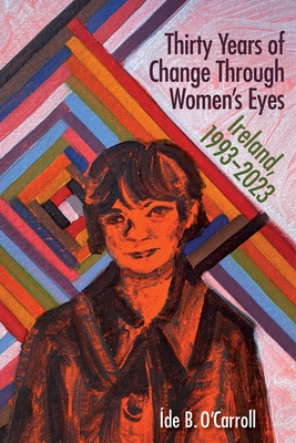 Thirty Years of Change Through Women's Eyes: Ireland, 1993-2023