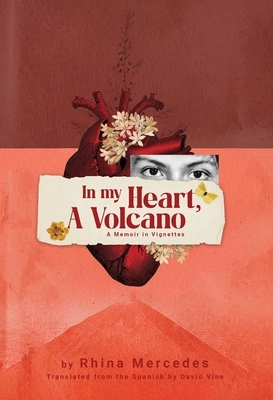 In My Heart, A Volcano: A Memoir in Vignettes