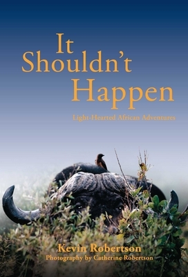 It Shouldn't Happen: Light-hearted African Adventures