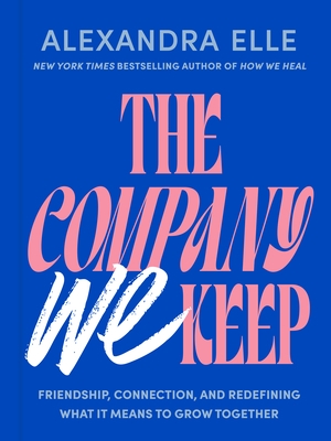 The Company We Keep: Friendship, Connection, and Redefining What It Means to Grow Together