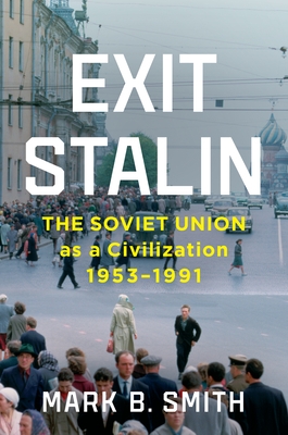 Exit Stalin: The Soviet Union as a Civilization, 1953-1991
