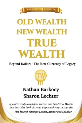 Old Wealth New Wealth True Wealth: Beyond Dollars The New Currency of Legacy