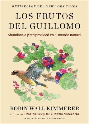 Los Frutos del Guillomo: Abundancia Y Reciprocidad En El Mundo Natural the Serviceberry: Abundance and Reciprocity in the Natural World (Spanish Editi