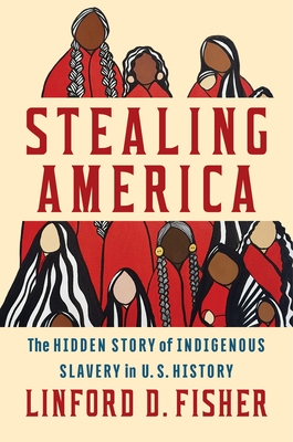 Stealing America: The Hidden Story of Indigenous Slavery in U.S. History