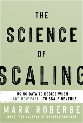 The Science of Scaling: Using Data to Decide When-And How Fast-To Scale Revenue