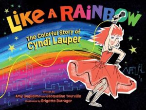 Like a Rainbow: The Colorful Story of Cyndi Lauper
