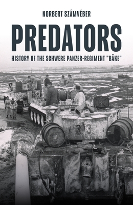 Predators: History of the Schwere Panzer-Regiment "B?ke," January-February 1944