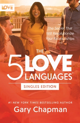 The 5 Love Languages Singles Edition: The Secret That Will Revolutionize Your Relationships
