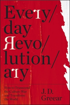 Everyday Revolutionary: How to Transcend the Culture War and Transform the World