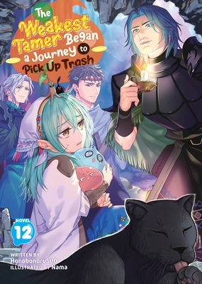 The Weakest Tamer Began a Journey to Pick Up Trash (Light Novel) Vol. 12