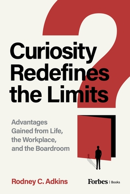 Curiosity Redefines the Limits: Advantages Gained from Life, the Workplace, and the Boardroom