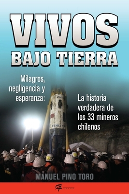 Vivos Bajo Tierra (Buried Alive): La Historia Verdadera de Los 33 Mineros Chilenos (the True Story of the 33 Chilean Miners) = Buried Alive