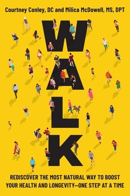 Walk: Rediscover the Most Natural Way to Boost Your Health and Longevity--One Step at a Time