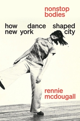 Nonstop Bodies: How Dance Shaped New York City
