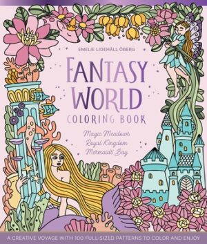 Fantasy World Coloring Book Magic Meadows - Royal Kingdom - Mermaids' Bay: A Creative Voyage with 100 Full-Sized Patterns to Color and Enjoy