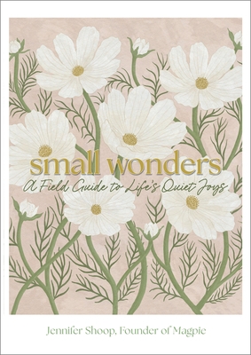 Small Wonders: A Field Guide to Life's Quiet Joys
