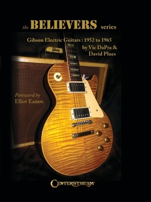 The Believers Series: Gibson Electric Guitars: 1952 to 1965