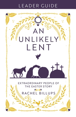 An Unlikely Lent Leader Guide: Extraordinary People of the Easter Story