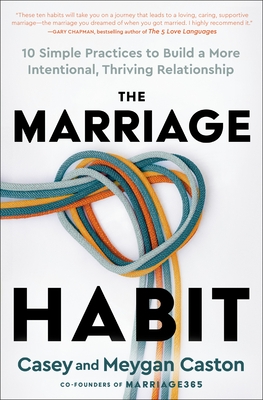 The Marriage Habit: 10 Simple Practices to Build a More Intentional, Thriving Relationship