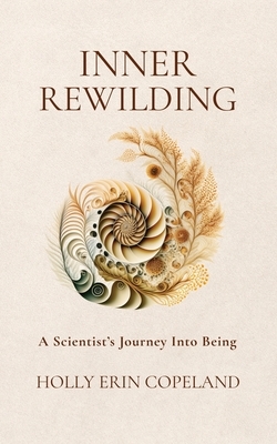 Inner Rewilding: A Scientist's Journey Into Being