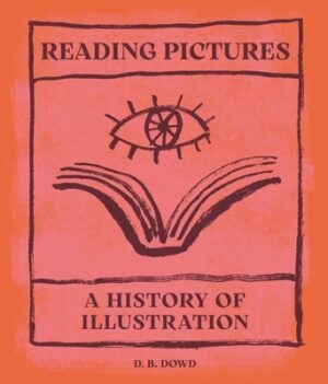 Reading Pictures: A History of Illustration