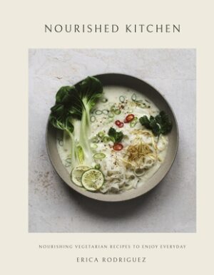 Nourished Kitchen: Nourishing Vegetarian Recipes to Enjoy Everyday