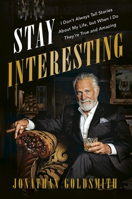 Stay Interesting: I Don't Always Tell Stories about My Life, But When I Do They're True and Amazing