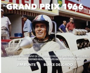 Grand Prix 1966: The On-Set Photography Of Luis Delgado From The Landmark James Garner Film That Redefined Realism In Auto Racing Motion Pictures