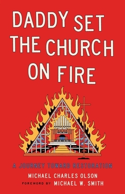 Daddy Set the Church on Fire: A Journey Towards Restoration