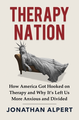 Therapy Nation: How America Got Hooked on Therapy and Why It's Left Us More Anxious and Divided