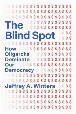 The Blind Spot: How Oligarchs Dominate Our Democracy