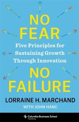 No Fear, No Failure: Five Principles for Sustaining Growth Through Innovation