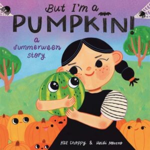 But I'm a Pumpkin!: A Summerween Story
