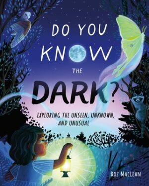 Do You Know the Dark?: Exploring the Unseen, Unknown, and Unusual
