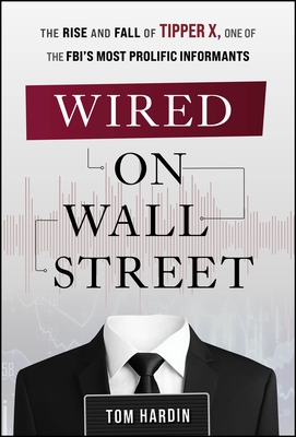 Wired on Wall Street: The Rise and Fall of Tipper X, One of the Fbi's Most Prolific Informants
