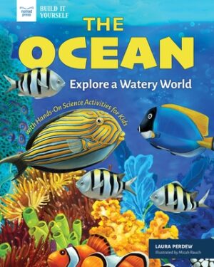 The Ocean: Explore a Watery World with Hands-On Science Activities for Kids