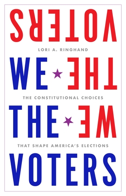 We the Voters: The Constitutional Choices That Shape America's Elections