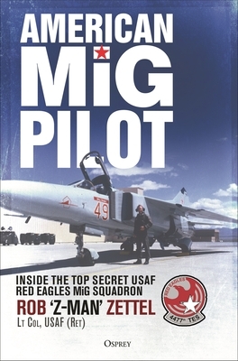 American MIG Pilot: Inside the Top Secret USAF "Red Eagles" MIG Squadron