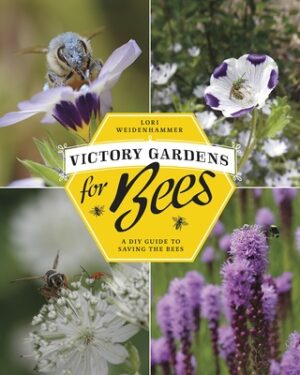 Victory Gardens for Bees: A DIY Guide to Saving the Bees, Revised Edition