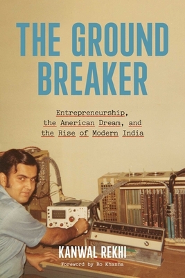 The Groundbreaker: Entrepreneurship, the American Dream, and the Rise of Modern India