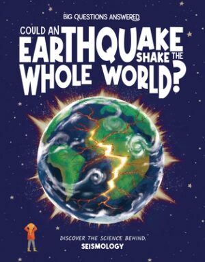 Could Earthquakes Shake the Whole World?: Discover the Science Behind Seismology