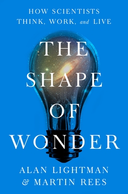 The Shape of Wonder: How Scientists Think, Work, and Live